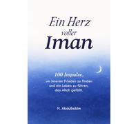 Ein Herz voller Iman: 100 Impulse, um inneren Frieden zu finden und ein Leben zu führen, das Allah gefällt