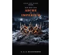 Ein Hof aus Asche und Imperium: Ein düsterer Romantasy-Roman (Gold und Eisen Band 3)