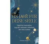 Ein Jahr für Deine Seele: Tägliche Inspiration aus der zeitlosen Weisheit der Naturvölker