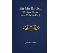 Ein Jahr für dich: Weniger Stress, mehr Ruhe im Kopf: 365 Tagesimpulse in 12 Monaten, mit kurzen Übungen, Reflexionsfragen und Stress Check, damit du im Alltag handlungsfähig bleibst