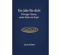Ein Jahr für dich: Weniger Stress, mehr Ruhe im Kopf: 365 Tagesimpulse in 12 Monaten, mit kurzen Übungen, Reflexionsfragen und Stress Check, damit du im Alltag handlungsfähig bleibst