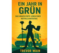 EIN JAHR IN GRÜN: Das ungefilterte Leben eines Notfallsanitäter