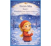 Ein Jahr Mia Band 1: Winterliche Gute-Nacht-Geschichten (Januar - März) (Ein magisches Jahr mit Mia - 365 Gute-Nacht-Geschichten)
