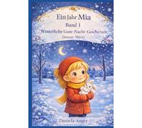 Ein Jahr Mia Band 1: Winterliche Gute-Nacht-Geschichten (Januar - März) (Ein magisches Jahr mit Mia - 365 Gute-Nacht-Geschichten)