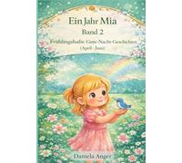Ein Jahr Mia Band 2: Frühlingshafte Gute-Nacht-Geschichten (April-Juni) (Ein magisches Jahr mit Mia - 365 Gute-Nacht-Geschichten)