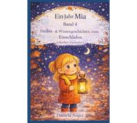 Ein Jahr Mia Band 4: Herbst - und Wintergeschichten zum Einschlafen (Oktober-Dezember) (Ein magisches Jahr mit Mia - 365 Gute-Nacht-Geschichten)