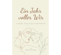 Ein Jahr voller Wir: Unsere tägliche Verbindung: 365 Impulse für mehr Achtsamkeit und Nähe - Das Tagebuch für Paare