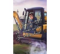 Ein Kind, das jeden Tag an der Baustelle stand.: Eine Geschichte über einen jungen Mannes, der seine Träume verwirklichte