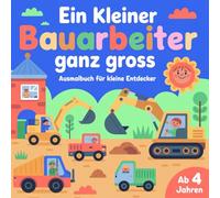 Ein kleiner Bauarbeiter ganz gross Ausmalbuch für kleine Entdecker ab 4 Jahren mit 40 Ausmalbildern
