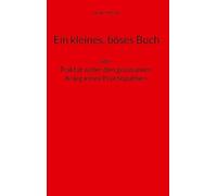 Ein kleines, böses Buch: oder Traktat wider den grausamen Krieg eines Psychopathen