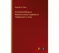 Ein kritischer Beitrag zur Beethoven-Literatur vorgelesen im "Schillerverein" zu Triest