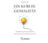 Ein Kurs in Genialität: Was wir von den Genies der Weltgeschichte lernen können