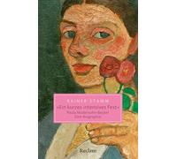 "Ein kurzes intensives Fest". Paula Modersohn-Becker. Eine Biographie: Pionierin der Moderne - ihr Leben, ihre Kunst, ihr Vermächtnis: 20720