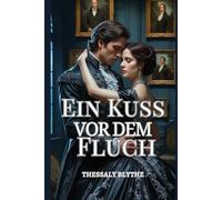 Ein Kuss vor dem Fluch: Ein Gothic-Roman der verbotenen Liebe und alten Schatten (Die Gothic-Bräute von Ashbourne)