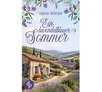 Ein lavendelblauer Sommer: Eine wholesome Romance über Neuanfänge und das Glück in der Provence