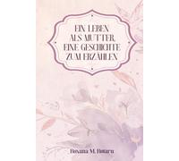 Ein Leben als Mutter, eine Geschichte zum Erzählen: Dein Erbe, geschrieben mit deinen eigenen Worten.