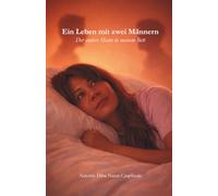 Ein Leben mit zwei Männern: Der andere Mann in meinem Bett - Eine wahre Geschichte über Liebe, Mitgefühl und eine außergewöhnliche Familie