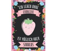 Ein Leben Ohne Erdbeere Ist Möglich Aber Sinnlos: Erdbeere Tagebuch für Notizen , Erdbeere Tagebuch , 110 Seiten , 6 x 9 Zoll , Notizbuchgeschenk für Erdbeere liebhaber