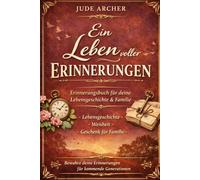 Ein Leben voller Erinnerungen: Geführtes Erinnerungsjournal zum Festhalten deiner Lebensgeschichte, Weisheit und Familienerinnerungen