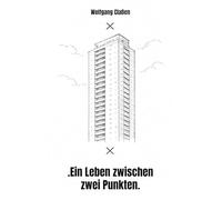 .Ein Leben zwischen zwei Punkten.