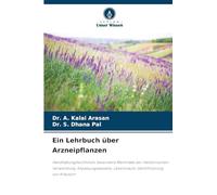 Ein Lehrbuch über Arzneipflanzen: Handhabungstechniken, besondere Merkmale der medizinischen Verwendung, Anpassungsaspekte, Lebensraum, Identifizierung von Kräutern