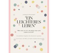 Ein leichteres Leben. Wie man so tut, als hätte man sein Leben im Griff! Ein nützlicher Ratgeber für chaotische Legenden Von: Frauen, mit Hilfe von Kaffee und dem Internet
