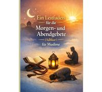 Ein Leitfaden für die Morgen- und Abendgebete (Adhkar) für Muslime