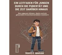 EIN LEITFADEN FÜR JUNGEN DURCH DIE PUBERTÄT UND DIE ZEIT DARÜBER HINAUS