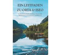 EIN LEITFADEN ZU ORTA & ISEO: Authentische Dörfer, Boutique-Hotels und Weintouren in Franciacorta und Piemont