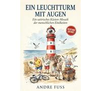 Ein Leuchtturm mit Augen: Ein satirisches Küsten-Mosaik der menschlichen Eitelkeiten (Kontroverse Satiren aus dem Leben)