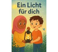 Ein Licht für Dich: Mein erstes Buch über den Islam