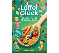 Ein Löffel Glück: Die wahre Formel für gesunde Kinder
