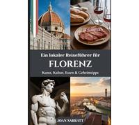 Ein lokaler Reiseführer für Florenz: Kunst, Kultur, Essen & Geheimtipps