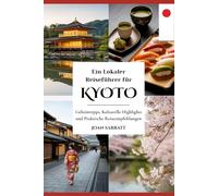 Ein Lokaler Reiseführer für Kyoto: Geheimtipps, kulturelle Highlights und praktische Reiseempfehlungen