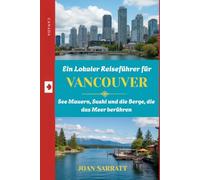 Ein Lokaler Reiseführer für Vancouver: See Mauern, Sushi und die Berge, die das Meer berühren