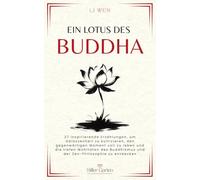 Ein Lotus des Buddha: 27 inspirierende Erzählungen, um Gelassenheit zu kultivieren, den gegenwärtigen Moment voll zu leben und die tiefen Wohltaten ... Zen-Philosophie zu entdecken (Stiller Garten)