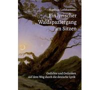 Ein lyrischer Waldspaziergang im Sitzen: Gedichte und Gedanken auf dem Weg durch die deutsche Lyrik