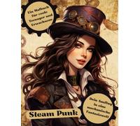 Ein Malbuch für coole Teenager und Erwachsene. Dein Ausflug in eine mechanische Fantasiewelt.: 48 fantasievolle Steam Punk Bilder, die dich ... für dich und lebe deine Kreativität aus.