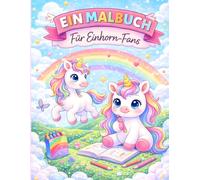 Ein Malbuch für Einhorn Fans: Zauberhafte Ausmalbilder für Kinder - Niedliche Einhörner, Regenbogen & kreative Abenteuer