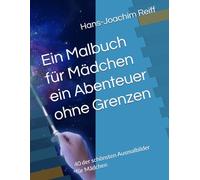 Ein Malbuch für Mädchen ein Abenteuer ohne Grenzen: 40 der schönsten Ausmalbilder für Mädchen