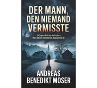Ein Mann, den niemand vermisste: Ein Bayern-Krimi aus der Provinz - wenn ein Dorf erleichtert ist, dass einer tot ist