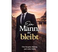 Ein Mann, der bleibt: Über Respekt, Haltung und wahre Stärke