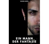 Ein Mann der Fantasie: Erotische Schwulengeschichten für Erwachsene Männer: 71