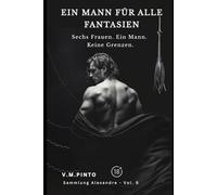 EIN MANN FÜR ALLE FANTASIEN: Sechs Frauen. Ein Mann. Keine Grenzen. (Alexandre (Deutsch))