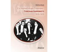 Ein merkwürdiges Ensemble: Comedian Harmonists 1928-1935: Die Comedian Harmonists 1928-1935