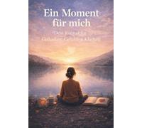 Ein Moment für mich: Dein Journal für Gedanken, Gefühle & Klarheit - Das 5-Minuten-Tagebuch für Selbstreflexion, innere Ruhe & persönliches Wachstum