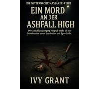 Ein Mord an der Ashfall High: Die Abschlussklasse begrub mehr als nur Geheimnisse unter dem Hallenboden. (Die Mitternachtsmassaker-Reihe)