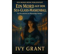 Ein Mord auf dem Sea-Glass-Maskenball: Ein Hexenkrimi aus Moonridge Harbor (EIN MORD BEIM PERLENFEST)