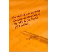 Ein Mutterherz Vergisst Nie Zwangsadoption In Der Brd & Die Suche