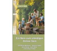Ein Nein zum ständigen Online-Sein: 100 Offline Momente - bewusst leben ohne Handy, mehr Ruhe und echtes Erleben